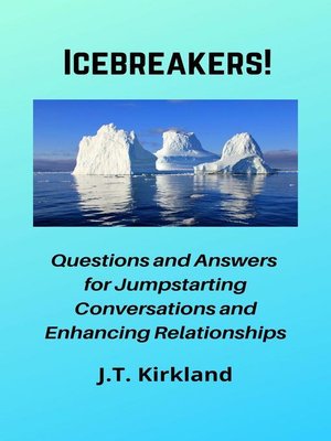 cover image of Icebreakers!  Questions For Jumpstarting Conversations and Enhancing Relationships.